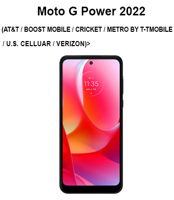 MOTO G POWER 2022 (AT&T / BOOST MOBILE / CRICKET / METRO BY T-TMOBILE / U.S. CELLUAR / VERIZON)